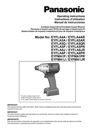 Page 1
Operating Instructions
Instructions d’utilisation
Manual de instrucciones
Cordless Impact Driver/Cordless Impact WrenchPerceuse à impact sans fil/Clé de serrage à impact sans filDestornillador de impacto inalámbrico/Llave de impacto inalámbrica\
Model No: EYFLA4A / EYFLA4AR
EYFLA5A / EYFLA5AR
EYFLA5Q / EYFLA5QR
EYFLA5P / EYFLA5PR
EYFLA6J / EYFLA6JR
EYFLA6P / EYFLA6PR
EYFMA1P / EYFMA1PR
EYFMA1J / EYFMA1JR
IMPORTANTThis manual contains safety information. Read manual completely before f\
irst using this...