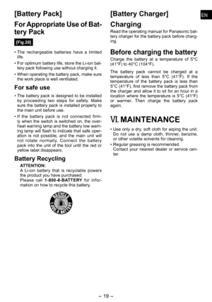 Page 19
ENEN

- 1 -  
ENEN
[Battery Pack]
For Appropriate Use of Bat­
tery Pack
[Fig.28]
• The  rechargeable  batteries  have  a  limited life.
• For optimum battery life, store the Li-ion bat-tery pack following use without charging it.
• When operating the battery pack, make sure the work place is well ventilated.
For safe use
• The  battery  pack  is  designed  to  be  installed by  proceeding  two  steps  for  safety.  Make sure  the  battery  pack  is  installed  properly  to the main unit before...