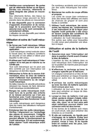 Page 24
- 4 - 
FRFR
FRFR

6) Habillez ­vous  correctement.  Ne  portez pas de vêtements lâches ou de bijoux. Gardez  vos  cheveux,  vêtements  et gants  éloignés  des  pièces  en  mouve­ment.
Des  vêtements  lâches,  des  bijoux  ou des  cheveux  longs  peuvent  se  faire prendre dans les pièces en mouvement.
7) 
Si  des  dispositifs  pour  la  connexion d’ a p pareils  d’extraction  et  de  ramas­sage  de  la  poussière  sont  fournis, 
assurez ­vous  qu’ils  sont  connectés  et correctement utilisés....