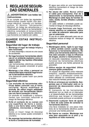 Page 41
- 41 -  
ESES
I. REGLAS DE SEGURI­
DAD GENERALES
 ¡ADVERTENCIA! Lea todas las 
instrucciones.
Si  no  cumple  con  todas  las  siguientes 
instrucciones  puede  recibir  una  des-
carga  eléctrica,  incendio  y/o  heridas g r a v e s .   E l   t é r m i n o  “h e r r a m i e n t a eléctrica”  en  todas  las  advertencias  a continuación se refiere a su herramienta eléctrica  conectada  al  tomacorriente (cableado)  y  a  la  herramienta  eléctrica que funciona con batería (sin cable).
G U A R D E   E S...