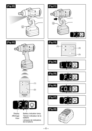 Page 6
- 6 - 
[Fig.21]
[Fig.23]
EYFA31
A
B
C D
()
(3)
(1)
[Fig.24]
[Fig.27]
[Fig.28]
EYFA31
A
B
C D
(1)
()
Display
Affichage
Visor
Battery indication lamp
Témoin indicateur de la batterie
Lámpara de indicadora de la batería
[Fig.22]
[Fig.20]
[Fig.25]
[Fig.26] 