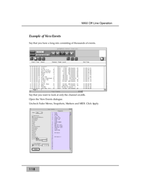 Page 128Example of View Events
Say that you have a long mix consisting of thousands of events.
Say that you want to look at only the channel on/offs. 
Open the View Events dialogue. 
Uncheck Fader Moves, Snapshots, Markers and MIDI. Click Apply.
118
MAX Off Line Operation  