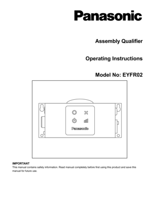 Page 1
Assembly Qualifier
Operating Instructions
Model No: EYFR02
IMPORTANTThis manual contains safety information. Read manual completely before f\
irst using this product and save this manual for future use. 