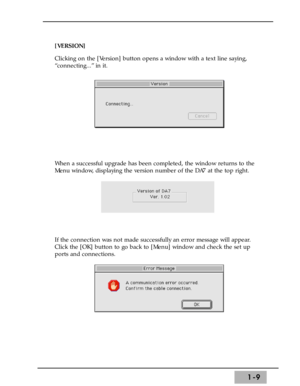 Page 151-9
[VERSION]
Clicking on the [Version] button opens a window with a text line saying,
“connecting...” in it.
When a successful upgrade has been completed, the window returns to the
Menu window, displaying the version number of the DA7 at the top right. 
If the connection was not made successfully an error message will appear.
Click the [OK] button to go back to [Menu] window and check the set up
ports and connections. 