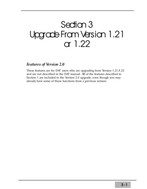 Page 433-1
Section 3
Upgrade From Version 1.21
or 1.22
Features of Version 2.0
These features are for DA7 users who are upgrading from Version 1.21/1.22
and are not described in the DA7 manual. All of the features described in
Section 1 are included in the Version 2.0 upgrade, even though you may
already have some of those functions from a previous version. 