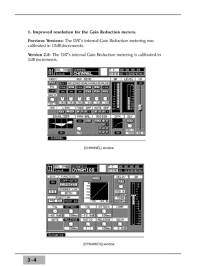 Page 463-4
1. Improved resolution for the Gain Reduction meters.
Previous Versions: The DA7s internal Gain Reduction metering was
calibrated in 10dB/increments.
Version 2.0: The DA7s internal Gain Reduction metering is calibrated in
2dB/increments.
[CHANNEL] window
[DYNAMICS] window 