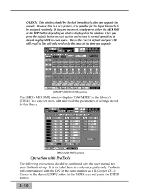 Page 523-10
CAUTION:  This window should be checked immediately after you upgrade the
console.  Because this is a new feature, it is possible for the Input Channels to
be assigned randomly.  If they are incorrect, simply press either the MIDI RMT
or the DAW button depending on what is displayed in the window.  Once you
press the default button in each section and return to normal operation, it
should display NONE in each space.  This is the correct default and your DA7
will recall it You will only need to do...