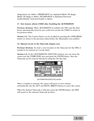 Page 573-15
Assignments are Amber. LIBRARY/AUX5 are displayed Master LR Assign,
Master LR Assign is Amber. SEL/MAN/AUX6 is displayed Surround
Enable/Disable, Surround Enable is Amber. 
17. New feature allows UNDO after Enabling the AUTOMATION 
Previous Versions: When AUTOMATION is enabled, the DA7 read the Start
Scene automatically, however you could not execute the UNDO to return to
its previous status. 
Version 2.0: The Current Status can be recalled by pressing the UNDO/REDO
button to return to the previous...