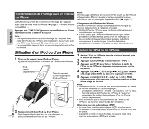 Page 24RQTX1207
ENGLISH
88
FRANÇAISFRANÇAIS
FRANÇAIS
24
 
Synchronisation de l’horloge avec un iPod ou 
un iPhone
Cette fonction permet de synchroniser l’horloge de l’appareil 
avec celle de votre iPod ou iPhone (Z page 5, « iPod et iPhone 
compatibles »).
Appuyer sur [TIME SYNC] pendant qu’un iPod ou un iPhone 
est installé dans la station d’accueil.
Nota :
 Une synchronisation exacte de l’horloge de l’appareil avec  celle de l’iPod ou de l’iPhone est impossible. Il pourrait y avoir 
une différence de jusqu’à...