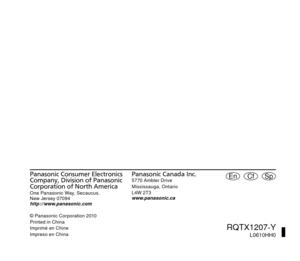 Page 48Panasonic Consumer Electronics 
Company, Division of Panasonic 
Corporation of North America
One Panasonic Way, Secaucus,
New Jersey 07094
http://www.panasonic.com
© Panasonic Corporation 2010
Printed in China
Imprimé en Chine
Impreso en China
Cf SpEn
RQTX1207-YL0610HH0
Panasonic Canada Inc.
5770 Ambler Drive
Mississauga, Ontario
L4W 2T3
www.panasonic.ca
RQTX1207-Y_3le.indd   16 RQTX1207-Y_3le.indd   16
6/17/2010   4:45:26 PM
6/17/2010   4:45:26 PM 