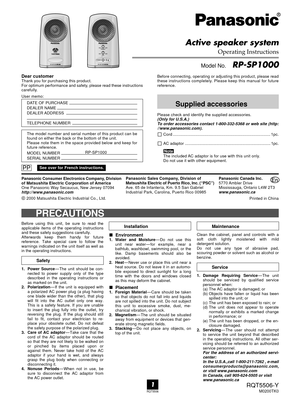 Page 1RQT5506
1
Operating Instructions
  Model No.    RP-SP1000 Active speaker system
Dear customerThank you for purchasing this product.
For optimum performance and safety, please read these instructions
carefully.
User memo:
Supplied accessories
Panasonic Consumer Electronics Company, Division
of Matsushita Electric Corporation of America
One Panasonic Way Secaucus, New Jersey 07094
http://www.panasonic.com
 2000 Matsushita Electric Industrial Co., Ltd.Panasonic Sales Company, Division of
Matsushita Electric...