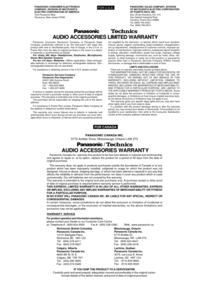 Page 4PANASONIC CONSUMER ELECTRONICS
COMPANY, DIVISION OF MATSUSHITA
ELECTRIC CORPORATION OF AMERICA
One Panasonic Way
Secaucus, New Jersey 07094PANASONIC SALES COMPANY, DIVISION
OF MATSUSHITA ELECTRIC CORPORATION
OF PUERTO RICO, INC.
Ave. 65 de Infantería, Km. 9.5,
San Gabriel Industrial Park,
Carolina, Puerto Rico 00985
Tel. (809) 750-4300
Fax. (809) 768-2910
AUDIO ACCESSORIES LIMITED WARRANTY
  Panasonic Consumer Electronics Company or Panasonic Sales
Company (collectively referred to as “the warrantor”)...