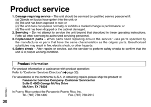 Page 3030
RQT8841
Product information
1. Damage requiring service – The unit should be serviced by qualified service personnel if:
(a) Objects or liquids have gotten into the unit; or
(b) The unit has been exposed to rain; or
(c) The unit does not operate normally or exhibits a marked change in performance; or
(d) The unit has been dropped or the cabinet damaged.
2. Servicing – Do not attempt to service the unit beyond that described in these operating instructions. 
Refer all other servicing to authorized...