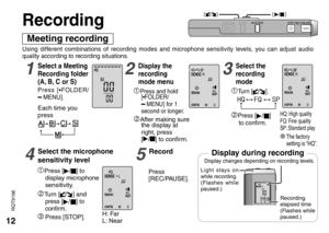 Page 1212
RQT9198
Meeting recording
Using different combinations of recording modes and microphone sensitivity levels, you can adjust audio 
quality according to recording situations.
Recording
Light stays on 
while recording.
(Flashes while 
paused.)
Recording 
elapsed time
(Flashes while 
paused.)
Display changes depending on recording levels.Display during recording
1Select a Meeting 
Recording folder 
(A, B, C or S)
5Record
Press [*FOLDER/MENU].
Each time you 
press
2Display the 
recording 
mode menu
1Press...