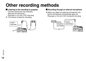 Page 1414
RQT9198
Other recording methods
g Listening to the recording in progress  Connect earphones (not included).
  (Sounds are monaural.)
  Plug type:  ø 3.5 mm (1/8) mini plug
*  The volume is fixed for recording.
g Recording through an external microphone
* When you attach an external microphone, the 
built-in microphone automatically goes off.
  Plug type: ø 3.5 mm (1/8) monaural mini plug
MIC(PLUG IN POWER)
External 
microphone
(not included)
Insert 
securely
MIC(PLUG IN POWER)
Insert 
securely 