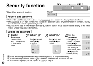 Page 2020
RQT9198
Security function
This unit has a security function.
Folder S and password
Press and hold 
[*FOLDER/ MENU] 
for 1 second or 
longer.
1Display 
the menu2Select “  ”3Select “  ”
Tu r n [] and press [
q/ g]to confirm.Tu r n
 [] and press [
q/ g] to 
confirm.
Setting the password
* Folder S is used to secure files. Once set, a password is necessary for playing files in this folder.* The password is a 4-digit number. You can set the password using any combination of numbers. To play 
files in...