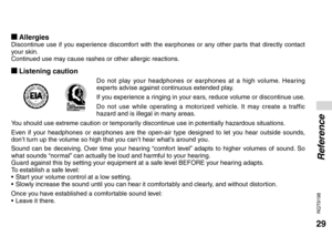 Page 2929
RQT9198
Reference
g AllergiesDiscontinue use if you experience discomfort with the earphones or any other parts that directly contact 
your skin.
Continued use may cause rashes or other allergic reactions.
g Listening caution
Do not play your headphones or earphones at a high volume. Hearing 
experts advise against continuous extended play.
If you experience a ringing in your ears, reduce volume or discontinue use.
Do not use while operating a motorized vehicle. It may create a traffic 
hazard and is...