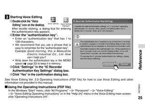 Page 2525
RQT8824
3 Starting Voice Editing
 1
Double-click the “Voice 
Editing” icon on the desktop.
 
After double clicking, a dialog box for entering 
the authentication key appears.
 2Enter the “authentication key”.
•  Enter an “authentication key” that has 1 to 
128 characters.
• 
We recommend that you use a phrase that is 
easy to remember for the “authentication key”.
 Example:  Good morning, this is Matsushita 
Electric Industrial Co., Ltd. How 
can I help you?
• Write down the authentication key in...