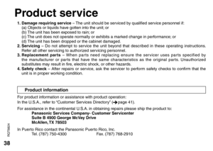 Page 3838
RQT8824
Product information
1. Damage requiring service – The unit should be serviced by qualified service personnel if:
(a) Objects or liquids have gotten into the unit; or
(b) The unit has been exposed to rain; or
(c) The unit does not operate normally or exhibits a marked change in performance; or
(d) The unit has been dropped or the cabinet damaged.
2. Servicing – Do not attempt to service the unit beyond that described in these operating instructions. 
Refer all other servicing to authorized...