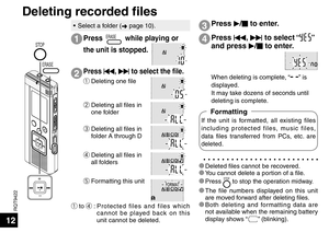 Page 12RQT9422
12
STOP
ERASE
Deleting recorded files
Press ERASE while playing or 
the unit is stopped.Press  u, 
i  to select “” 
and press  q/
g  to enter.
When deleting is complete, “” is 
displayed.
It may take dozens of seconds until 
deleting is complete.
14
•  Select a folder ( ➜ page 10).
* Deleted files cannot be recovered.
* You cannot delete a portion of a file.
* Press 
STOP to stop the operation midway.
* The file numbers displayed on this unit  are mo
 ved forward after deleting files.
* Both...