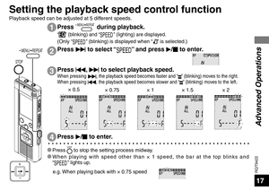 Page 17RQT9422
17
Press i to select “” and press 
q/
g  to enter.
1
2
3
Press  MENU/ REPEAT during playback.
“” (blinking) and “” (lighting) are displayed.
(Only “” (blinking) is displayed when “” is selected.)
Press 
u, 
i  to select playback speed.When pressing 
i, the playback speed becomes faster and “” (blinking) moves to the right.
When pressing u, the playback speed becomes slower and “” (blinking) moves to the left.
*
 Press STOP to stop the setting process midway.
* When playing with speed other than...