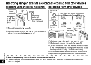 Page 22RQT9422
22
Recording using an external microphone
Recording using an external microphone/Recording from other devices
Recording from other devices
ñ On the source, play audio you want to copy.
ò On this unit, record the audio (➜ page 9).
* 
Use the connection cable that matches monaural/stereo 
of the connected device. Wrong connection may cause 
recording trouble (i.e. Only 1 channel is recorded.).
* The recorded sound may differ from the original recording sound.* Adjust the recording volume on the...