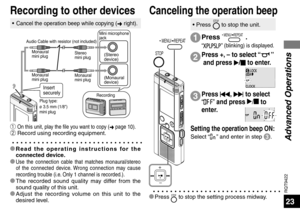 Page 23RQT9422
23
• Press STOP to stop the unit.
Insert 
securely
Plug type:
ø 3.5 mm (1/8)
mini plug
Mini microphone
jack
(Stereo
device)
(Monaural 
device)
Monaural
mini plug Stereo 
mini plug
Monaural
mini plug Monaural
mini plug
Audio Cable with resistor (not included) 
Recording
Recording to other devices
ñ On this unit, play the file you want to copy ( ➜ page 10).ò Record using recording equipment.
* 
Read
 the operating instructions for the 
connected device.
* 
Use the connection cable that matches...