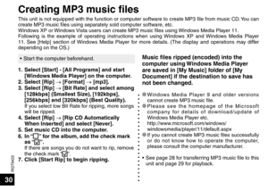 Page 30RQT9422
30
1.  Select [Start] - [All Programs] and start [Windows Media Player] on the computer.
2. Select [Rip]  → [Format] →  [mp3].
3. Select [Rip]  → [Bit Rate] and select among 
[128kbps] (Smallest Size), [192kbps], 
[256kbps] and [320kbps] (Best Quality).
  If you select low Bit Rate for ripping, more songs 
will be ripped.
4. Select [Rip]  → [Rip CD Automatically 
When Inserted] and select [Never].
5.  Set music CD into the computer.
6. In “
” for the album, add the check mark 
as “”.  If there...