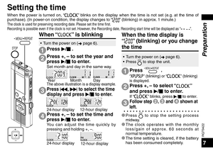 Page 7RQT9422
7
STOP
 MENU/ REPEAT
When the power is turned on, “” blinks on the display when the time is not set (e.g. at the time of 
purchase). (In power-on condition, the display changes to “” (blinking) in approx. 1 minute.)The clock is used for preserving recording date. Please set the time first.
Recording is possible even if the clock is not set. However, the Recording date, Recording start time will be displayed as “”.
When the time display is 
“
” (blinking) or you change 
the time
* Press STOP to...