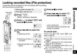 Page 13RQT9358
13
Press  MENU/ REPEAT .
“” (blinking) is displayed.
1
Locked files cannot be deleted on this unit (except when formatting). 
Use this function to protect files.
•  Select a folder (➜ page 10).
• Press STOP to stop the unit.
Press  u, 
i  to select “” 
and press  q/
g  to enter.
Lock is performed.
It may take dozens of seconds until 
locking is complete.
5
To cancel lock:
Follow step 1
 to 4 , select “” and 
enter in step 5 .
* Press 
STOP to stop the setting process 
midway.
* “
” is displayed...