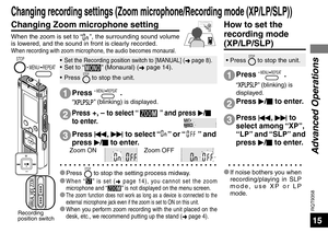 Page 15RQT9358
15
* Press STOP to stop the setting process midway.
* 
When “” is set ( ➜ page 14), you cannot set the zoom 
microphone and “” is not displayed on the menu screen.* The zoom function does not work as long as a device is connected to the 
external microphone jack even if the zoom is set to ON on this unit.
* When you perform zoom recording with the unit placed on the 
desk, etc., we recommend putting up the stand ( ➜ page 4).
Press 
u, 
i  to select “” o r  “” and 
press  q/
g  to enter.
Press +,...