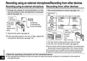 Page 22RQT9358
22
Recording using an external microphone
Recording using an external microphone/Recording from other devices
Recording from other devices
ñ On the source, play audio you want to copy.
ò On this unit, record the audio (➜ page 9).
* 
Use the connection cable that matches monaural/stereo of the connected device. 
Wrong connection may cause recording trouble (i.e. Only 1 channel is recorded.).
* The recorded sound may differ from the original recording sound.* Adjust the recording volume on the...