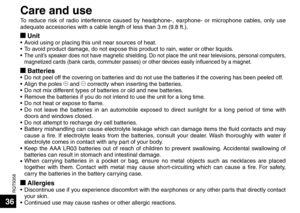 Page 36RQT9358
36
Care and use
To reduce risk of radio interference caused by headphone-, earphone- or microphone cables, only use 
adequate accessories with a cable length of less than 3 m (9.8 ft.).
g Unit• 
Avoid using or placing this unit near sources of heat. 
•  
To avoid product damage, do not expose this product to rain, water or other liquids.
•  
The unit’s speaker does not have magnetic shielding. Do not place the unit near televisions, personal computers, 
magnetized cards (bank cards, commuter...