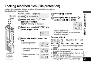 Page 13VQT2M17
13
Press and hold  A-B      / MENU  for 1 
second or longer.
“” (blinking) is displayed.
1
Locked files cannot be deleted on this unit (except when formatting). 
Use this function to protect files.
•  Select a folder ( ➜ page 10).
• Press STOP to stop the unit.Press  u, 
i  to select “” 
and press  q/
g  to enter.
Lock is performed.
It may take dozens of seconds until 
locking is complete.
5
To cancel lock:
Follow step 1
 to 4 , select “” and 
enter in step 5 .
* Press 
STOP to stop the setting...