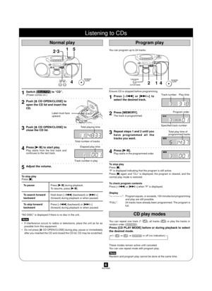 Page 4RQT56854
1Switch [] to ÒCDÓ.(Power comes on.)aaaaaaaaaaaaaaaaaaaaaaaaaaaaaaaa
2Push [c CD OPEN/CLOSE] to
open the CD lid and insert the
CD.
aaaaaaaaaaaaaaaaaaaaaaaaaaaaaaaa
3Push [c CD OPEN/CLOSE] to
close the CD lid.
aaaaaaaaaaaaaaaaaaaaaaaaaaaaaaaa
4Press [-/  J] to start play.Play starts from the first track and
continues to the last track.
aaaaaaaaaaaaaaaaaaaaaaaaaaaaaaaa
5Adjust the volume.
To stop play
Press [L].
ÒNO DISCÓ is displayed if there is no disc in the unit.
Note
¥ If interference occurs...