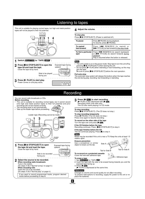 Page 5RQT56855
This unit is suitable for playing normal tapes, but high and metal position
tapes will not be played to their full potential.
1Switch [] to ÒTAPE/SÓ.aaaaaaaaaaaaaaaaaaaaaaaaaaaaaaaa
2Press [L/c STOP/EJECT] to open the
tape lid and load the tape.
Close the tape lid by hand.
aaaaaaaaaaaaaaaaaaaaaaaaaaaaaaaa
3Press [- PLAY] to start play.
Power comes on and play starts.
Note
¥ The unitÕs power is on in the pause mode. Stop tape to turn the unit off by
pressing [L/c STOP/EJECT] when leaving the...