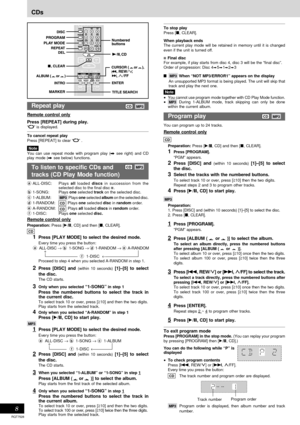 Page 8RQT7528
8
CDs
To listen to specific CDs and      CD MP3
tracks (CD Play Mode function)
a ALL-DISC: Plays all loaded discs in succession from the
selected disc to the final disc .
b 1-SONG: Plays one selected track on the selected disc.
c 1-ALBUM:
MP3 
Plays one selected album on the selected disc.
d 1-RANDOM:
CD 
Plays one selected disc in random order.
e A-RANDOM:
CD Plays all loaded discs in random order.
f 1-DISC: Plays one selected disc.
Remote control only
Preparation: Press [:/J, CD] and then [L,...