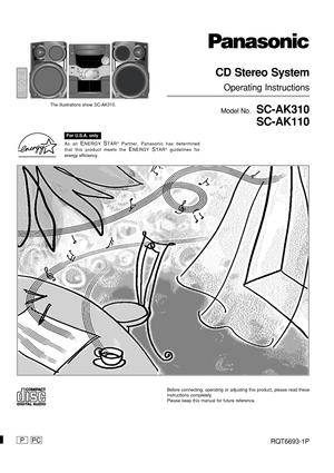 Page 1RQT6693-1P
CD Stereo System
Operating Instructions
Model No.  SC-AK310
SC-AK110
Before connecting, operating or adjusting this product, please read these
instructions completely.
Please keep this manual for future reference.
As an ENERGY STAR® Partner, Panasonic has determined
that this product meets the 
ENERGY STAR® guidelines for
energy efficiency.
PPC
The illustrations show SC-AK310.
For U.S.A. only 