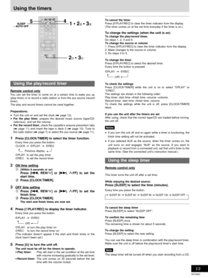 Page 13Timer operations
RQT6693
Reference
13
To cancel the timer
Press [rPLAY/REC] to clear the timer indicator from the display.
(The timer comes on at the set time everyday if the timer is on.)
To change the settings (when the unit is on)To change the play/record times
Do steps 1, 2, 3 and 5.
To change the source or volume
1. Press [rPLAY/REC] to clear the timer indicator from the display.
2. Make changes to the source or volume.
3. Do steps 4 to 5.
To change the timer
Press [rPLAY/REC] to select the desired...