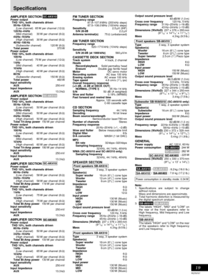 Page 19Timer operations
RQT6707
Reference
19
Specifications
AMPLIFIER SECTION SC-AK610 Power output
THD 10%, both channels driven
55
 Hz–120 Hz
(Low channel) 65 W per channel (12 Ω)
120 Hz–4 kHz
(Mid channel) 30 W per channel (6 Ω)
4 kHz–16 kHz
(High channel) 30 W per channel (6 Ω)
40 Hz–100 Hz
(Subwoofer channel) 120 W (6 Ω)
Total power370 W
Power output
THD 10%, both channels driven
100
 Hz
(Low channel) 75 W per channel (12 Ω)
1 kHz
(Mid channel) 40 W per channel (6 Ω)
10 kHz
(High channel) 40 W per channel...