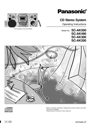 Page 1RQT6085-4PP
CD Stereo System
Operating Instructions
Model No.  SC-AK500
SC-AK490
SC-AK300
SC-AK200
Before connecting, operating or adjusting this product, please read these
instructions completely.
Please keep this manual for future reference.
PC
The illustrations show SC-AK500. 