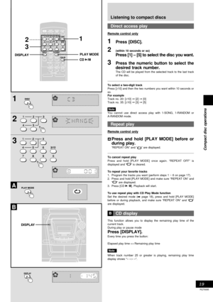 Page 1919
RQT6085
Compact disc operations
1
2
3
A
2
3
1
DISPLAY
DISPLAY
B
Listening to compact discs
Direct access play
Remote control only
1Press [DISC].
2(within 10 seconds or so)
Press [1] – [5] to select the disc you want.
3Press the numeric button to select the
desired track number.
The CD will be played from the selected track to the last track
of the disc.
To select a two-digit track
Press [≥10] and then the two numbers you want within 10 seconds or
so.
For example
Track no. 20: [≥10]  [2]  [0]
Track...