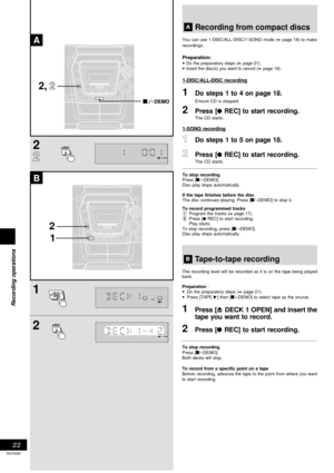 Page 2222
Recording operations
RQT6085
1
2
B
2
1
REC
OPEN DECK 1
A
REC
Recording from compact discs
You can use 1-DISC/ALL-DISC/1-SONG mode (z page 18) to make
recordings.
Preparation:
•Do the preparatory steps (z page 21).
•Insert the disc(s) you want to record (z page 16).
1-DISC/ALL-DISC recording
1Do steps 1 to 4 on page 18.
Ensure CD is stopped.
2Press [a REC] to start recording.
The CD starts.
1-SONG recording
1Do steps 1 to 5 on page 18.
2Press [a REC] to start recording.
The CD starts.
To stop...