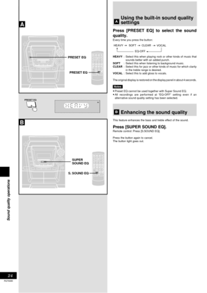 Page 2424
Sound quality operations
RQT6085
A
B
PRESET EQ
PRESET EQ
SUPER
SOUND EQ
S. SOUND EQ
PRESET EQ
Using the built-in sound quality
settings
Press [PRESET EQ] to select the sound
quality.
Every time you press the button:
HEAVY: Select this when playing rock or other kinds of music that
sounds better with an added punch.
SOFT: Select this when listening to background music.
CLEAR: Select this for jazz or other kinds of music for which clarity
in the treble range is desired.
VOCAL: Select this to add gloss...