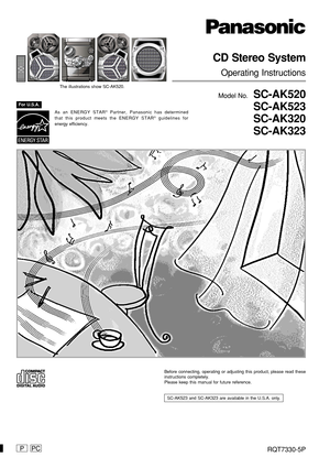 Page 1RQT7330-5P
CD Stereo System
Operating Instructions
Model No.  SC-AK520
SC-AK523
SC-AK320
SC-AK323
Before connecting, operating or adjusting this product, please read these
instructions completely.
Please keep this manual for future reference.
  SC-AK523 and SC-AK323 are available in the U.S.A. only.
As an ENERGY STAR® Partner, Panasonic has determined
that this product meets the ENERGY STAR® guidelines for
energy efficiency.
PPC
The illustrations show SC-AK520.
For U.S.A. 