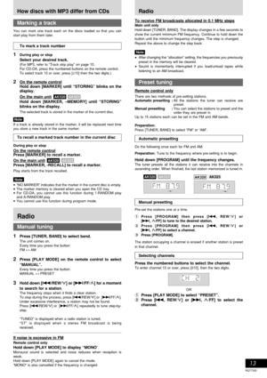 Page 13RQT7330
13
To recall a marked track number in the current disc
During play or stop
On the remote control
Press [MARKER] to recall a marker.
On the main unit
Press [MARKER, -RECALL] to recall a marker.
Play starts from the track recalled.
Note
•“NO MARKER” indicates that the marker in the current disc is empty.
•The marker memory is cleared when you open the CD tray.
•For CD-DA, you cannot use this function during 1-RANDOM play
and A-RANDOM play.
•You cannot use this function during program mode.
Marking...