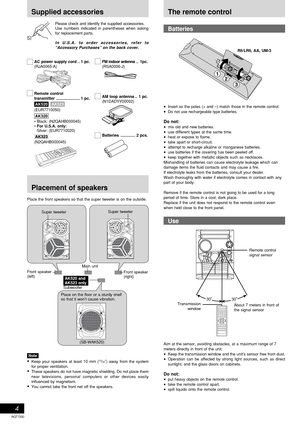 Page 4RQT7330
4
Batteries
The remote control
Aim at the sensor, avoiding obstacles, at a maximum range of 7
meters directly in front of the unit.
•Keep the transmission window and the unit’s sensor free from dust.
•Operation can be affected by strong light sources, such as direct
sunlight, and the glass doors on cabinets.
Do not:
•put heavy objects on the remote control.
•take the remote control apart.
•spill liquids onto the remote control.
•Insert so the poles (+ and –) match those in the remote control.
•Do...