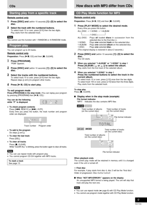 Page 9RQT7330
9
Program play
You can program up to 24 tracks.
Remote control only
Preparation: Press [
: :: :
:/
J JJ J
J, CD] and then [L, CLEAR].
Press [PROGRAM].“PGM” appears.
Press [DISC] and (within 10 seconds) [1]–[5] to select the
disc.
Select the tracks with the numbered buttons.
To select track 10 or over, press [>10] then the two digits.
Repeat steps 2 and 3 to program other tracks.
Press [:/J, CD] to start play.
To exit program modePress [PROGRAM] in the stop mode. (You can replay your program
by...