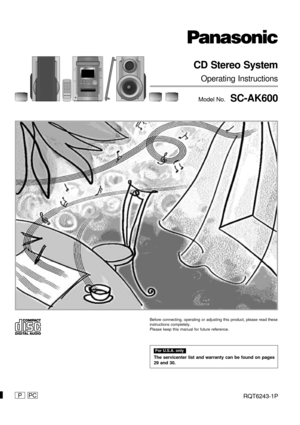 Page 1RQT6243-1PP
CD Stereo System
Operating Instructions
Model No.  SC-AK600
Before connecting, operating or adjusting this product, please read these
instructions completely.
Please keep this manual for future reference.
PC
For U.S.A. only
The servicenter list and warranty can be found on pages
29 and 30. 