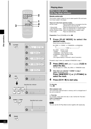 Page 1212
RQT6243
Disc operations1
2
TESTESTCH SELECTCH SELECTCH H LEVEVEL
SUBWOOFERSUBWOOFER
789
0
DISDISPLAYAYDIDIMMEMERPLAY  AY MODE
PROGRAM
45610
MUMUTING PRESET T EQ
CLCLOCKCK TIMER TIMERPLAY
RECRECSLEEPSLEEPAUTO OFFTO OFF
DISC123
TUNERUNERCD
S.SOUND EQS.SOUND EQ
VOLUMEVOLUME
TAPEPEDEDELAYAYPL
AU XAUXDIGITAL-INDIGITAL-IN
REWFF
3
2
45 12
3
DISC
1
4
3
4CD
PL AY MODE
REWFF
Playing discs
Other modes of play
(CD Play Mode function)
This function makes it easier for you to select specific CDs and tracks
from...